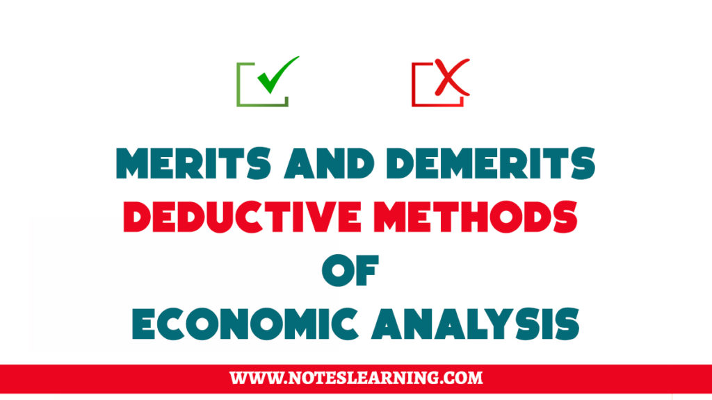 Merits and Demerits of deductive method of economic analysis