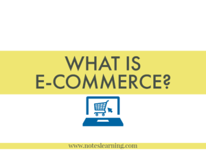 What is E-Commerce ? Introduction, Types and Importance - Notes Learning