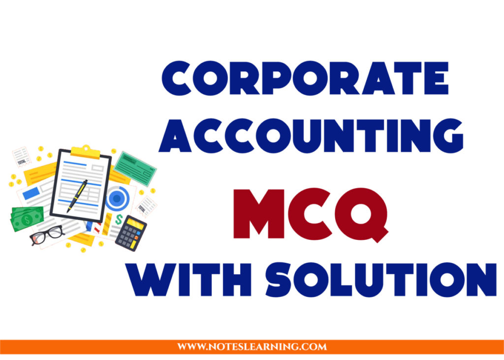 CORPORATE ACCOUNTING MCQ WITH SOLUTION - Notes Learning