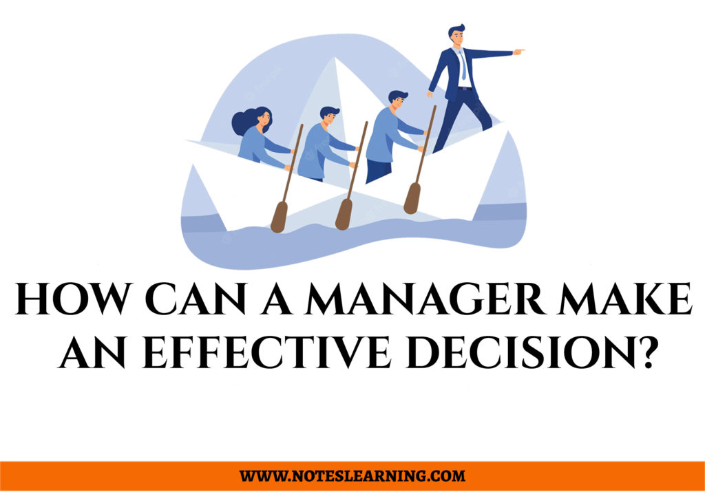 How Can A Manager Make An Effective Decision ? - Notes Learning