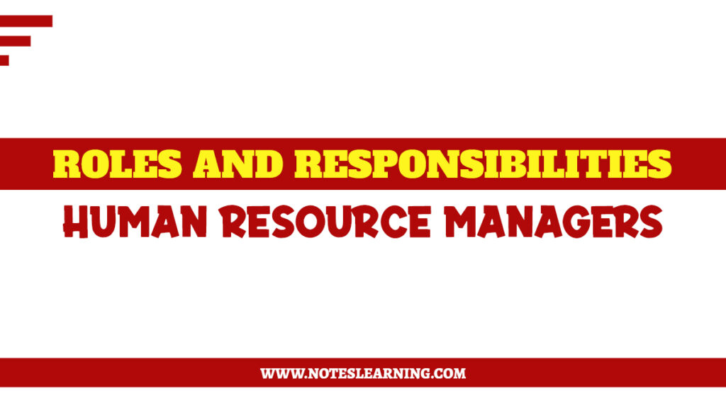 Important Roles And Responsibilities Of HR Managers - Notes Learning